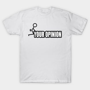 F Your Opinion T-Shirt